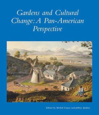 Gardens and Cultural Change: A Pan-American Perspective (Dumbarton Oaks Other Ti