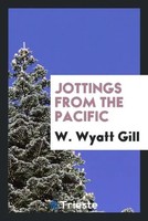 W. Wyatt Gill | Jottings From The Pacific | Taschenbuch | Englisch (2017)
