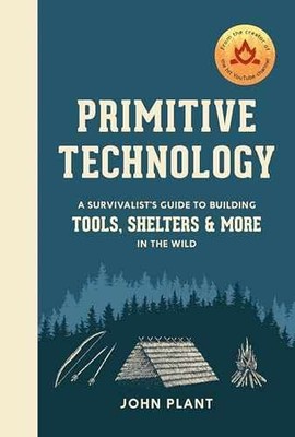 Primitive Technology: A Survivalist's - Hardcover, by Plant John - Very Good