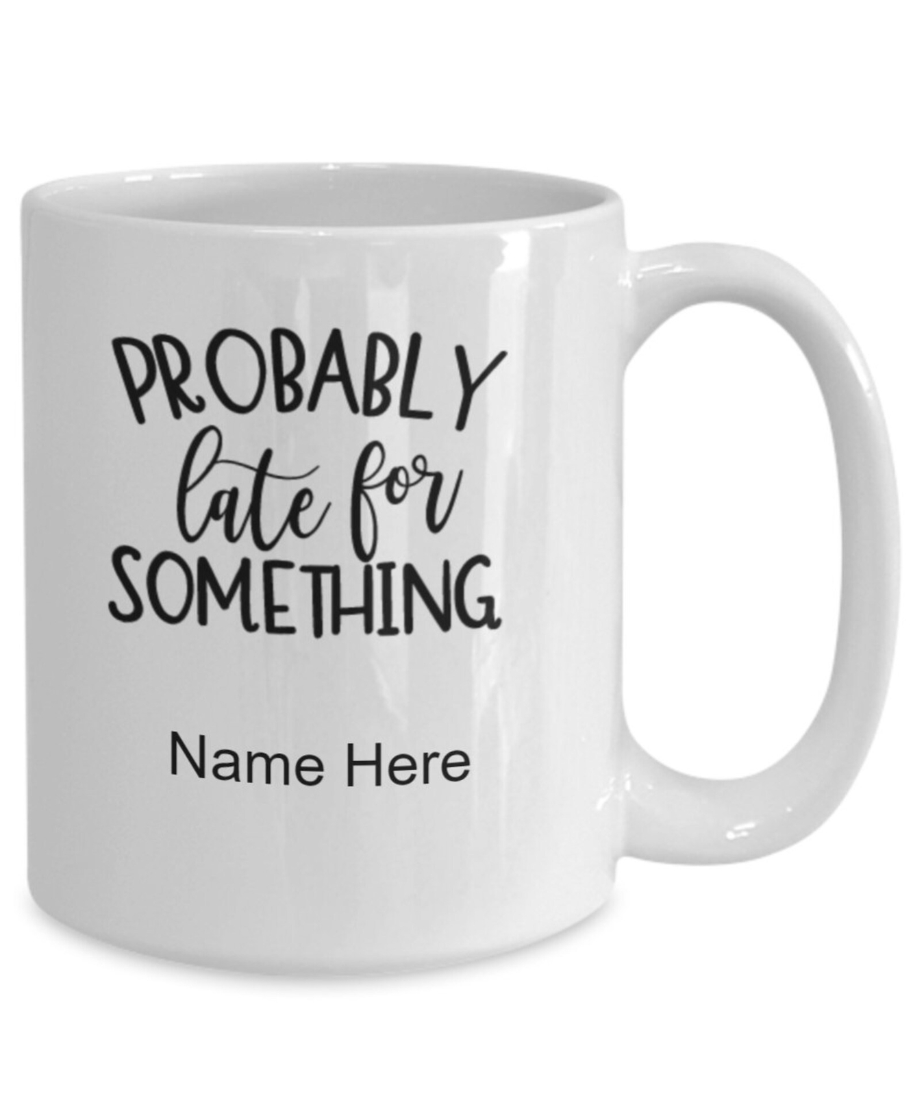 Gift For Constantly Late Person Personalized Mug Funny Coffee Mug Sarcastic