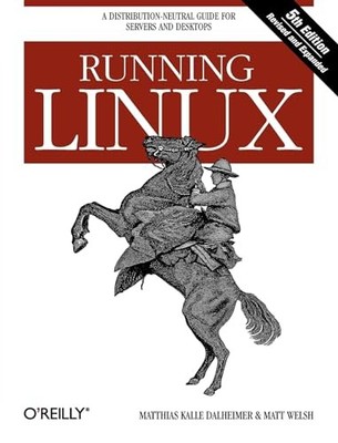 Running Linux: A Distribution-Neutral Guide for Servers and Desktops by Matthia
