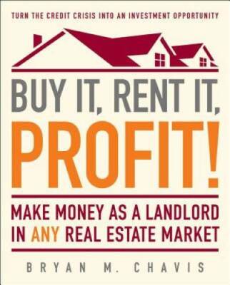 Buy It, Rent It, Profit!: Make Money as a Landlord in ANY Real Estate - GOOD
