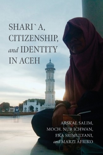 Sharia, Citizenship, and Identity in Aceh - 9780268209308