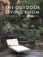 The Outdoor Living Room : Stylish Ideas for Porches, Patios and P