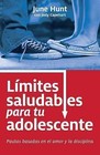 Limites Saludables Para Tu Adolescente: Pautas Basadas En El Amor y La Disciplina by June Hunt (Paperback, 2012)