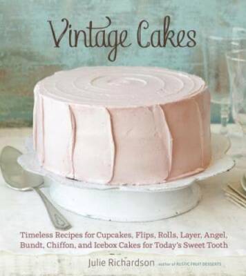 Vintage Cakes: Timeless Recipes for Cupcakes, Flips, Rolls, Layer, Angel, - GOOD