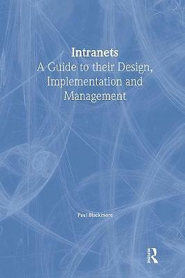 Intranets: a Guide to their Design, Implementation and Management by Paul Black