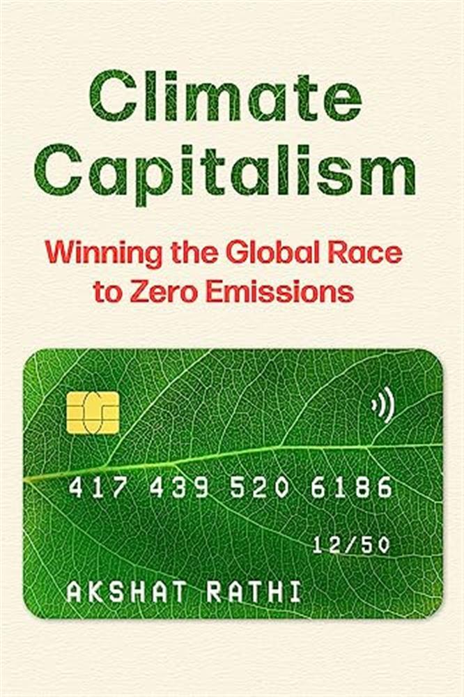 Climate capitalism: winning the global race to zero emissions - Rathi Akshat