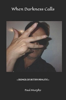 When Darkness Calls: - (Songs Of Bitter Reality) - by Paul Murphy D&e Paperback