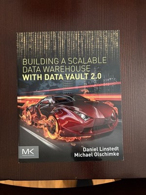 BUILDING A SCALABLE DATA WAREHOUSE WITH DATA VAULT 2.0 By Dan Linstedt & Michael
