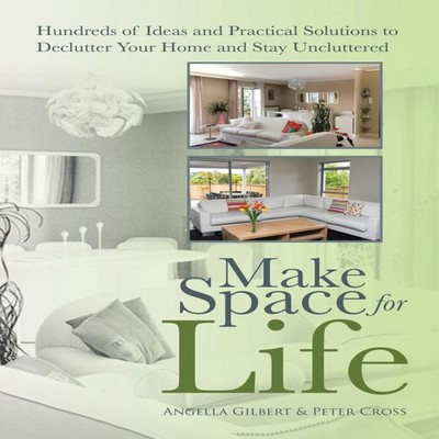 Make Space for Life Hundreds of Ideas and Practical Solutions to