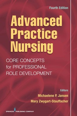 Advanced Practice Nursing: Core Concepts for Professional Role Development, ...