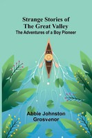 Abbie Johnston Grosvenor | Strange Stories Of The Great Valley | Taschenbuch