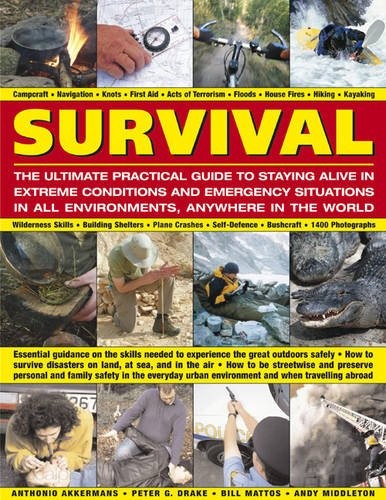 Survival: The Ultimate Practical Guide to Staying Alive in Extre