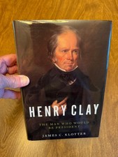 Henry Clay: The Man Who Would Be President-Klotter HCDJ Illustr. 2018 Fine