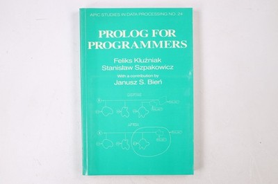 45634 Feliks Kluzniak PROLOG FOR PROGRAMMERS APIC STUDIES IN DATA PROCESSING
