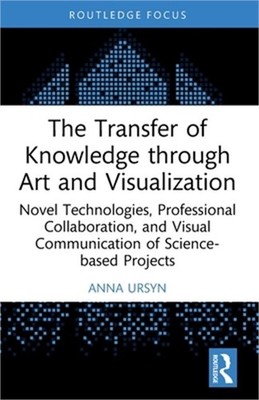 The Transfer of Knowledge Through Art and Visualization: Novel Technologies, Pro