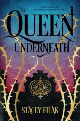 The Queen Underneath - Hardcover By Filak, Stacey - GOOD