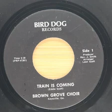 BROWN GROVE CHOIR - TRAIN IS COMING / I DON'T  - BLACK GOSPEL 45 BIRD DOG *HEAR*