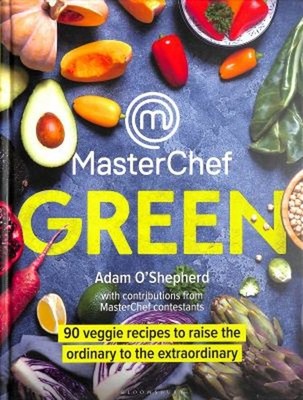 MasterChef Green: 90 Veggie-Rezepte, Um Das Gewöhnliche Zu Verbessern