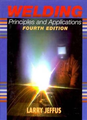Welding: Principles and Applications, Fourth Edition - Hardcover - GOOD