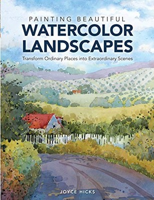Painting Beautiful Watercolor Landscapes: Transform Ordinary Places into Extrao