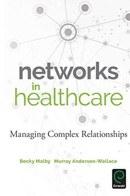Networks in Healthcare: Managing Complex Relationships By Becky 