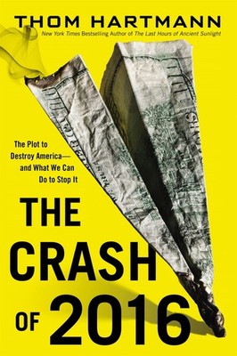 The Crash of 2016: The Plot to Destroy America--and What We Can Do to Stop I...