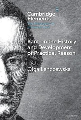 Kant on the History and Development of Practical Reason by Olga Lenczewska Hardc