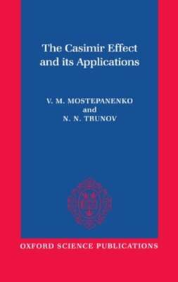 The Casimir Effect and Its Applications by Professor Mostepanenko, Vladimir: New