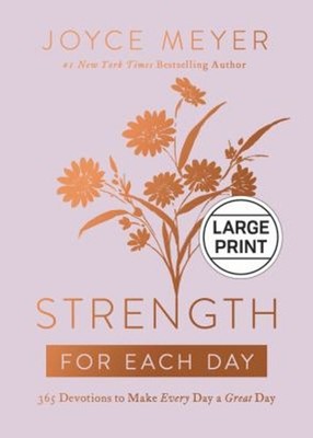 Strength for Each Day : 365 Devotions to Make Every Day a Great D