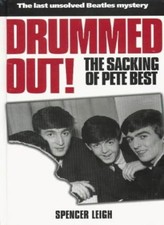 Drummed Out: The Sacking of Pete Best By Spencer Leigh