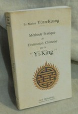 Yüang-Kuang (Le Maître)  Méthode Pratique De Divination Chinoise  Par Le Yi-King