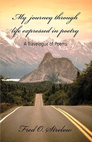 My Journey Through Life Expressed in Poetry: A Travelogue of Poems Fred O Str... - Picture 1 of 3