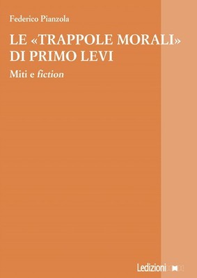 Die ''Moralfallen'' von Primo Levi. Mythen und Fiktion - Federico Pianzola