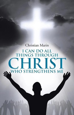 I Can Do All Things through Christ Who Strengthens Me Christian Marin Buch 2015