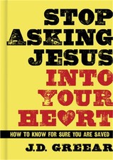 Stop Asking Jesus Into Your Heart: How to Know for Sure You Are Saved (Hardback