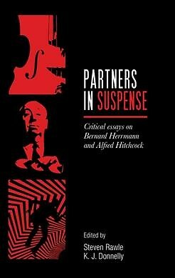 Partners in Suspense : Critical Essays on Bernard Herrmann and Alfred Hitchco...