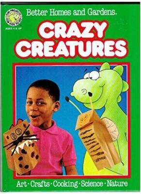 Better Homes and Gardens Crazy Creatures (Fun-to-Do Project Books) - GOOD