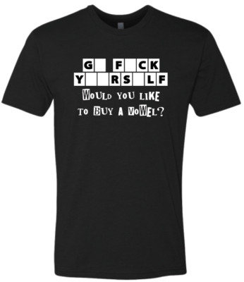 GO FCK YOURSELF - Would like to buy a vowel? Tshirt