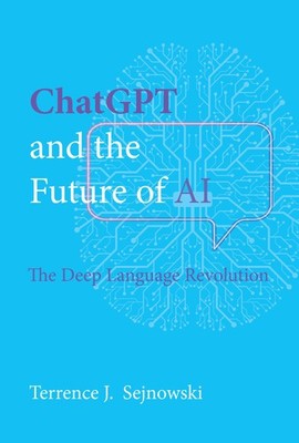ChatGPT and the Future of AI: The Deep Language Revolution by Sejnowski