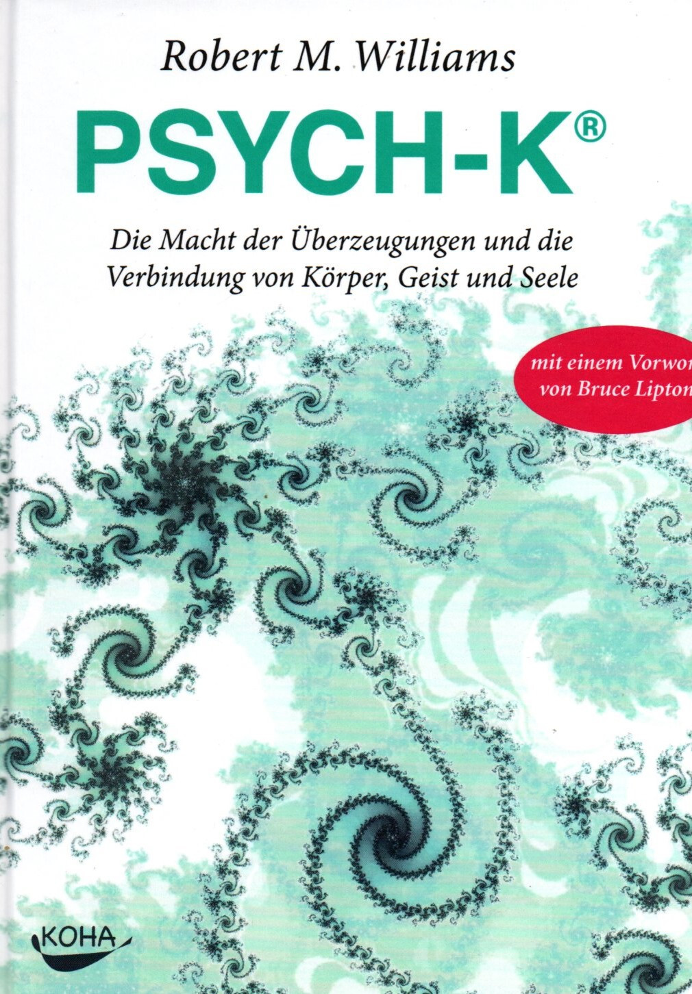 PSYCH-K - DIE MACHT DER ÜBERZEUGUNG - Robert M. Williams & Bruce H. Lipton BUCH