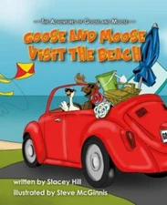 The Adventures of Goose and Moose: Goose and Moose Visit the Beach