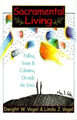 Sacramental Living: Falling Stars & Coloring Outside the Lines by Vogel, Dwight