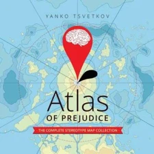 Atlas of Prejudice: The Complete Stereotype Map Collection - Paperback - GOOD