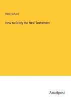 Henry Alford | How To Study The New Testament | Taschenbuch | Englisch (2023)