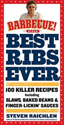 Best Ribs Ever: 100 Killer Recipes ..., Raichlen, Steve