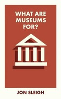 What Are Museums For? | Jon Sleigh | Taschenbuch | What Is It For? | Englisch