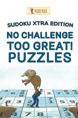 No Challenge Too Great! Puzzles: Sudoku Xtra