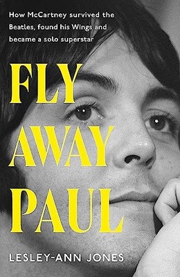 Fly Away Paul: Wie Paul McCartney die Beatles überlebte... - Jones, Lesley-Ann